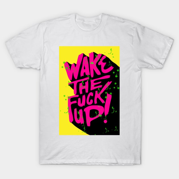 Wake the f*uck up T-Shirt by lilith230